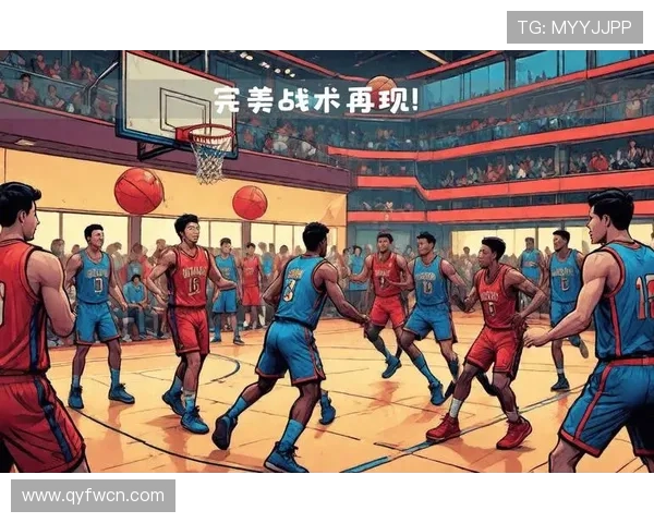 成都篮球队选拔赛精彩点评团队配合与战术执行的完美结合 成都篮球队选拔赛精彩点评团队配合与战术执行的完美结合